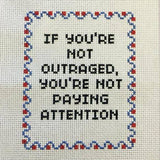 If You're Not Outraged, You're Not Paying Attention - Cross Stitch