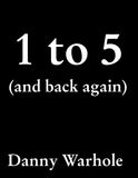 1 to 5 (and back again) by Danny Warhole