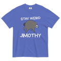 Stay Weird Jimothy T-Shirt