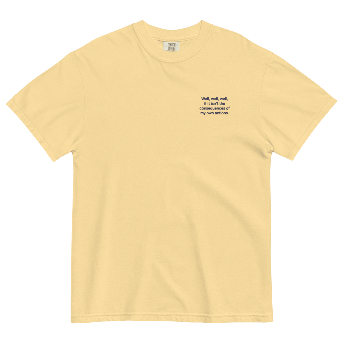 Well, Well, Well, If It Isn't the Consequences of My Own Actions Embroidered Shirt