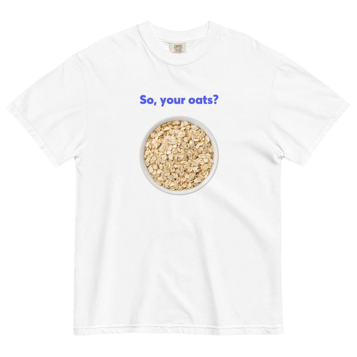 So, Your Oats? Tee