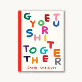 David Shrigley: Get Your Sh*t Together — cover