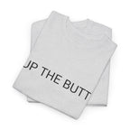 UP THE BUTT TEE BY CULTUREEDIT AVAILABLE IN 13 COLORS