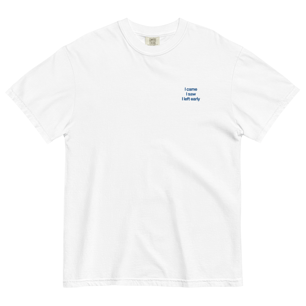 I Came, I Saw, I Left Early Embroidered T-Shirt
