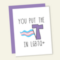 You Put the T in LGBTQ Birthday Card
