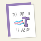 You Put the T in LGBTQ Birthday Card