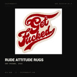 Rude Attitude Rugs, Get Fucked, 2022