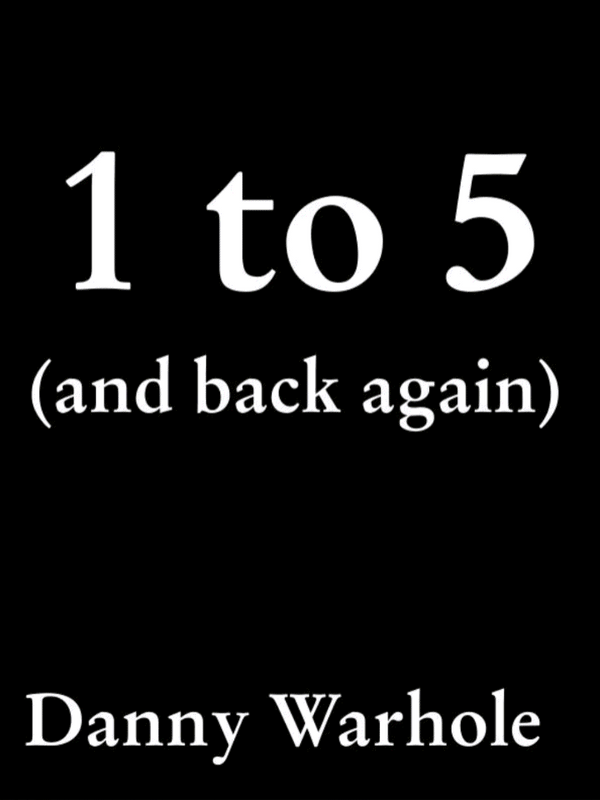 1 to 5 (and back again) by Danny Warhole