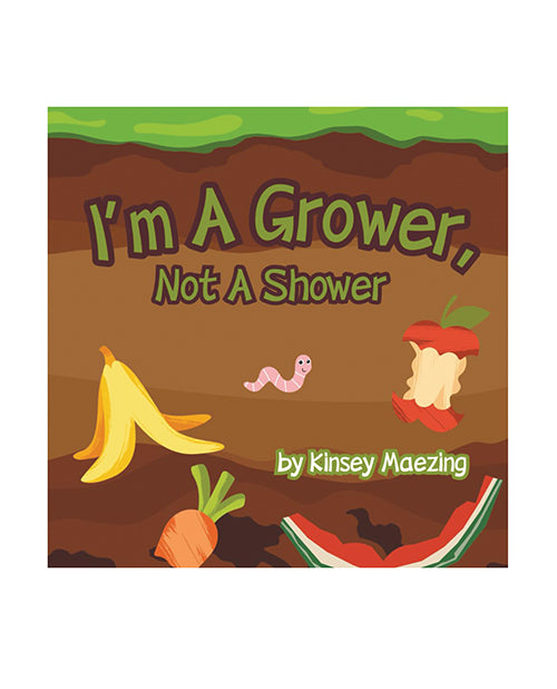 I'm A Grower, Not A Shower - Kinsey Maezing Book