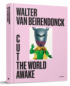 Walter Van Beirendonck Cut The World Awake Book