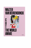 Walter Van Beirendonck Cut The World Awake Book