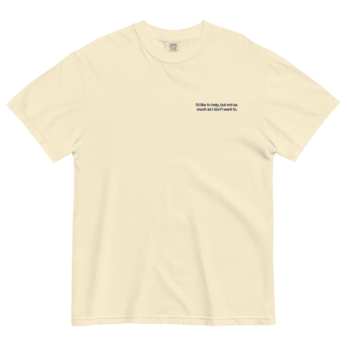 I'd Like To Help, But Not As Much As I Don't Want To. Embroidered Shirt