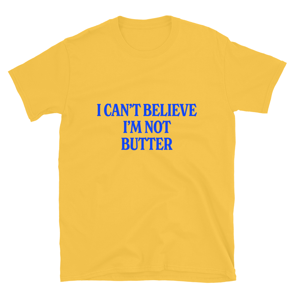 I Can't Believe I'm Not Butter T-Shirt