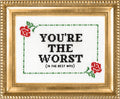 You're the Worst - in the Best Way - Cross Stitch