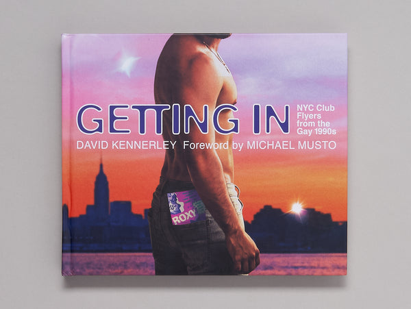 DAVID KENNERLEY , GETTING IN: NYC Club Flyers from the Gay 1990s