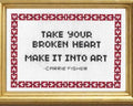 Take Your Broken Heart, Make It Into Art - Cross Stitch