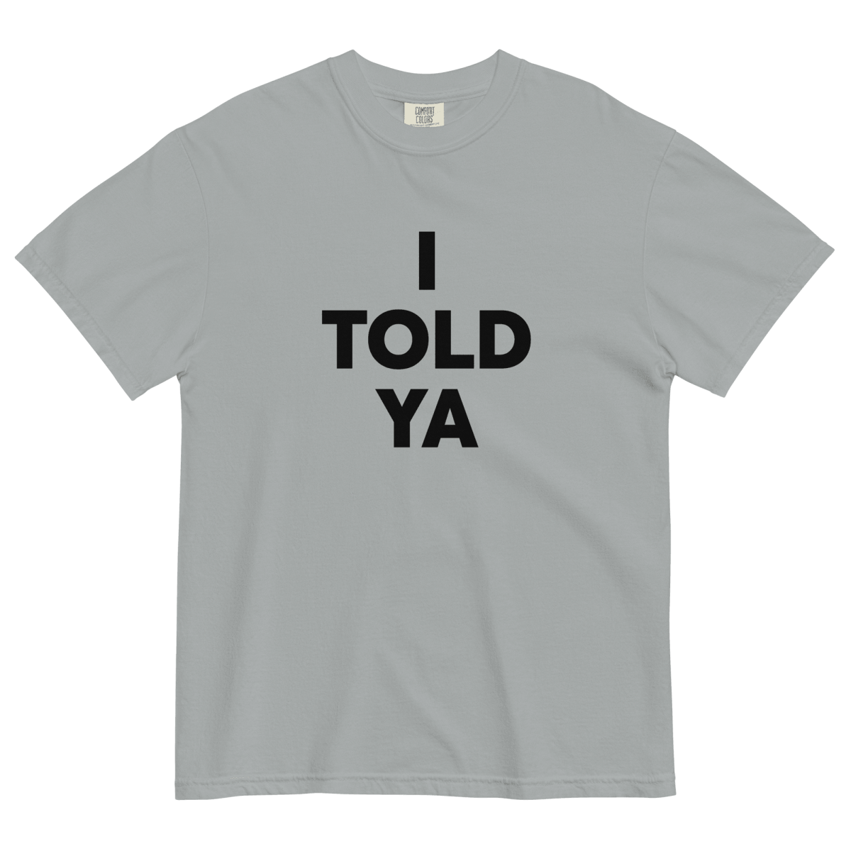 I Told Ya T-Shirt