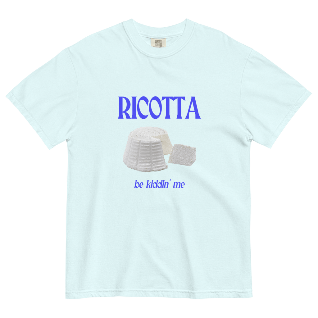 Ricotta Be Kiddin' Me Cheese T-Shirt