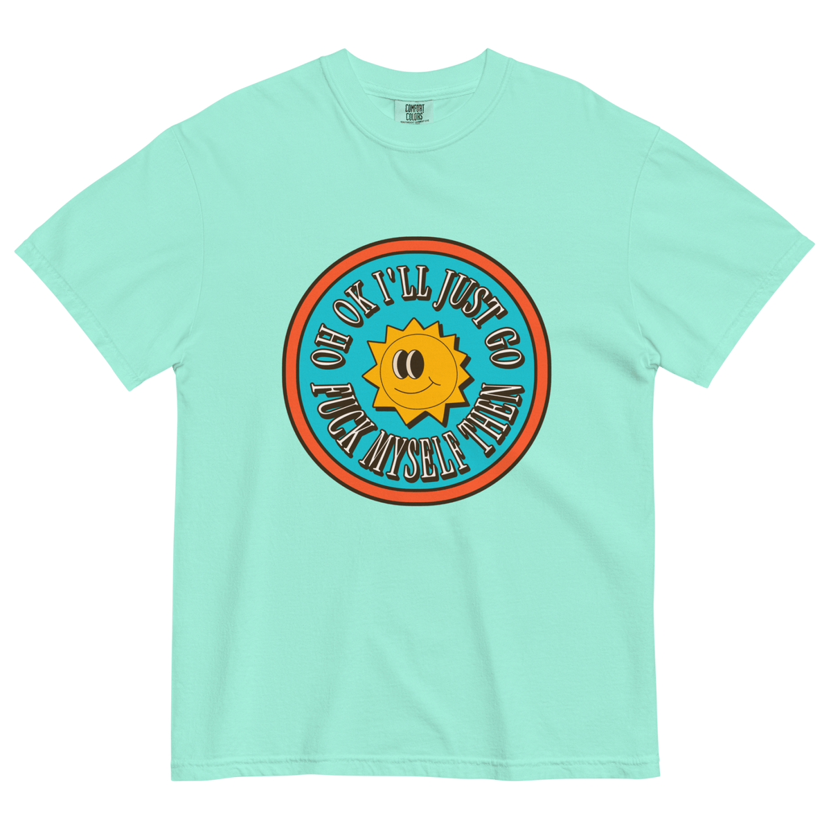 Oh Ok I'll Just Go Fuck Myself Then T-Shirt