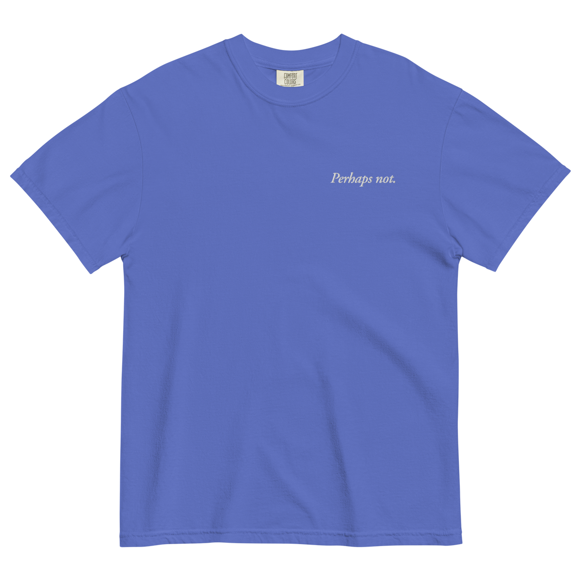 Perhaps Not. Embroidered T-Shirt
