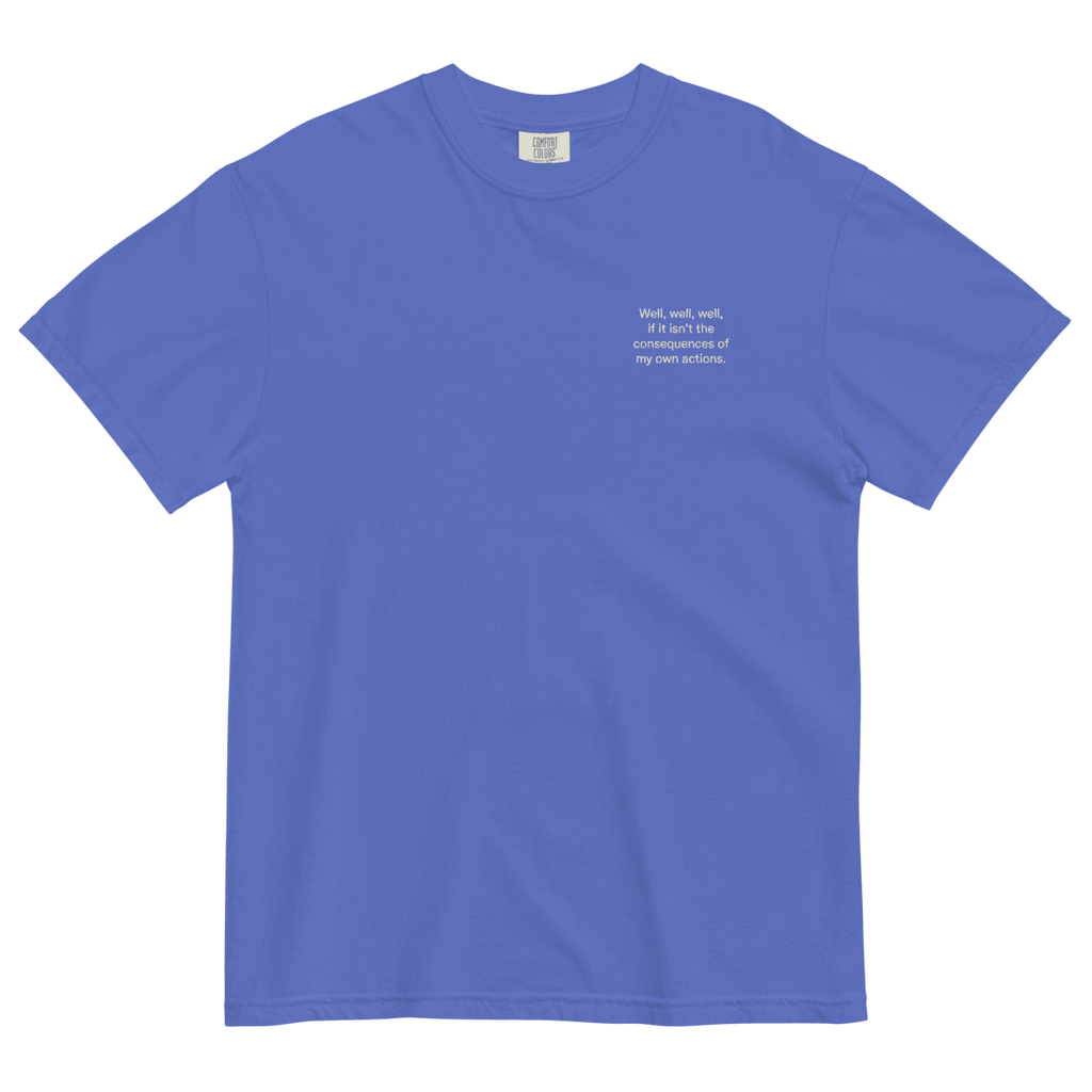 Well, Well, Well, If It Isn't the Consequences of My Own Actions Embroidered Shirt