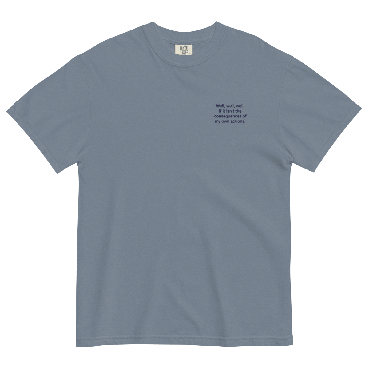 Well, Well, Well, If It Isn't the Consequences of My Own Actions Embroidered Shirt