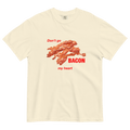 Don't Go Bacon My Heart Tee