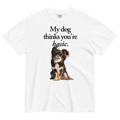 My Dog Thinks You'Re Basic T-Shirt