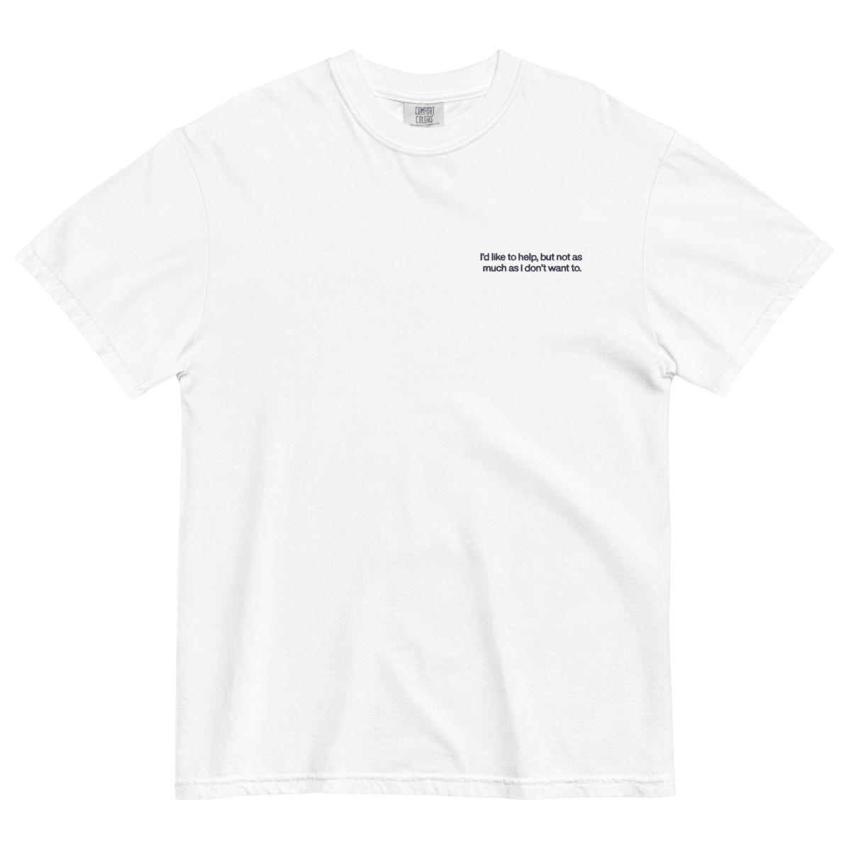 I'd Like To Help, But Not As Much As I Don't Want To. Embroidered Shirt