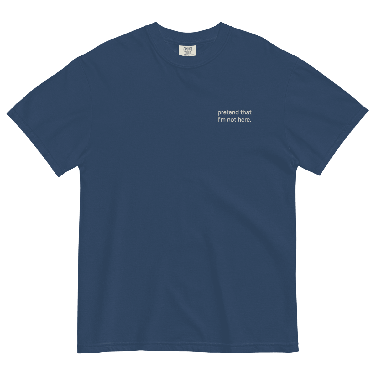 Pretend That I'm Not Here. Embroidered T-Shirt
