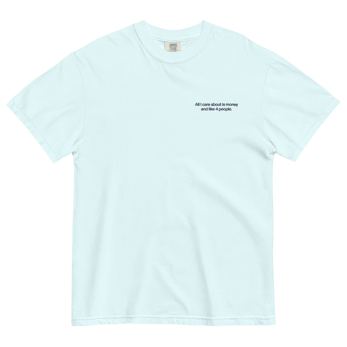 All I Care About Is Money and Like 4 People. Embroidered Shirt