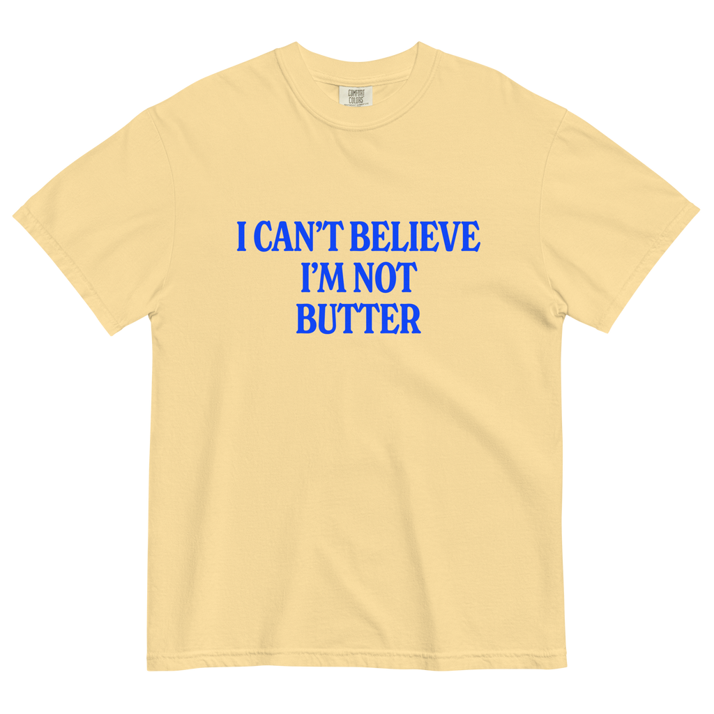 I Can't Believe I'm Not Butter T-Shirt