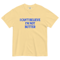 I Can't Believe I'm Not Butter T-Shirt