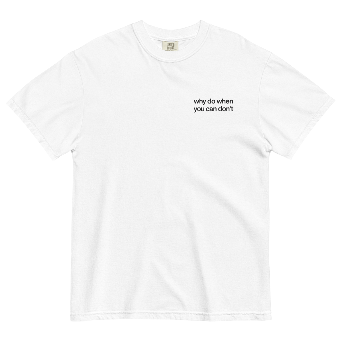 Why Do When You Can Don't Embroidered Shirt