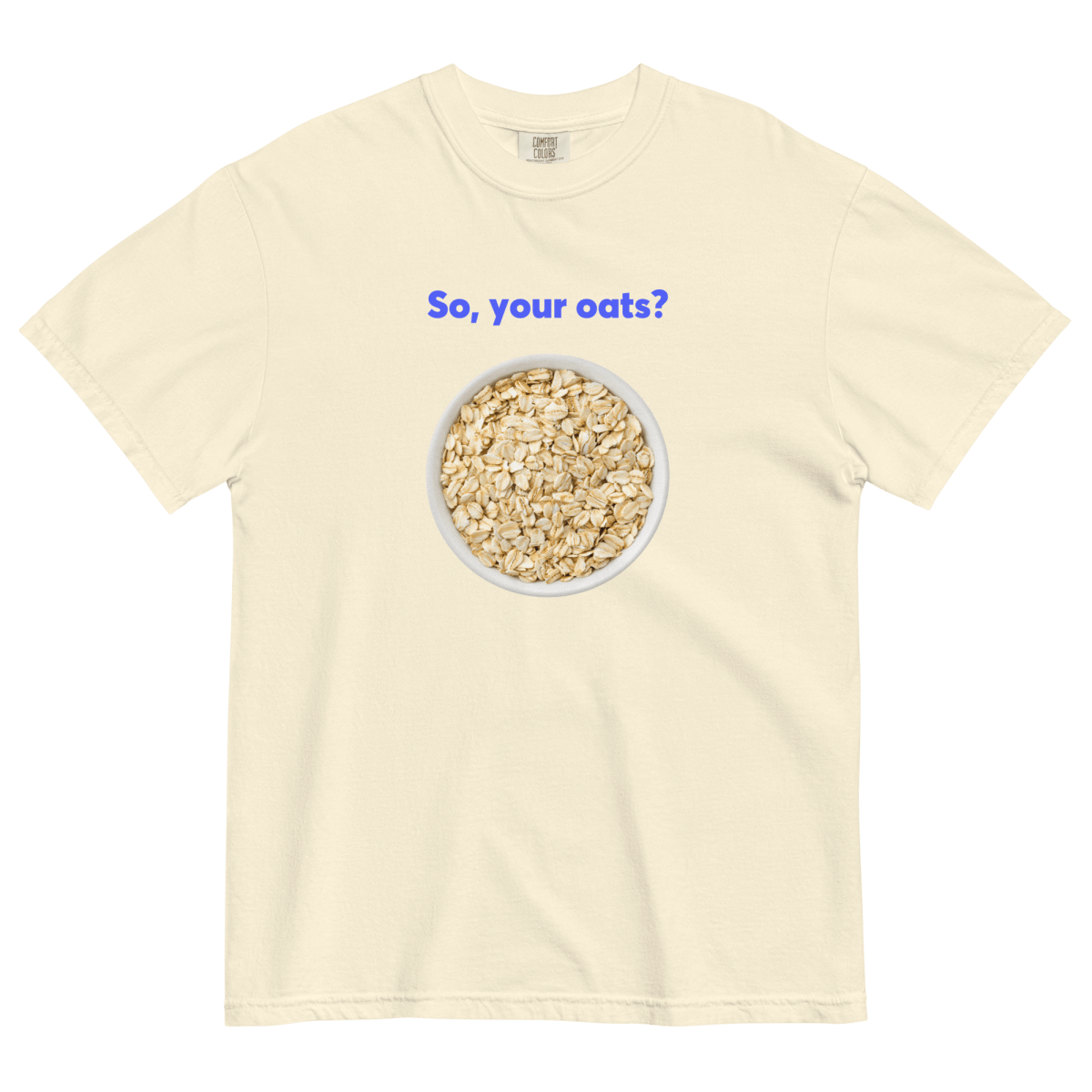 So, Your Oats? Tee