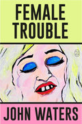 John Waters, Female Trouble: A Screenplay