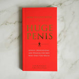 How to Live with a Huge Penis : Advice, Meditations, and Wisdom for Men Who Have Too Much
