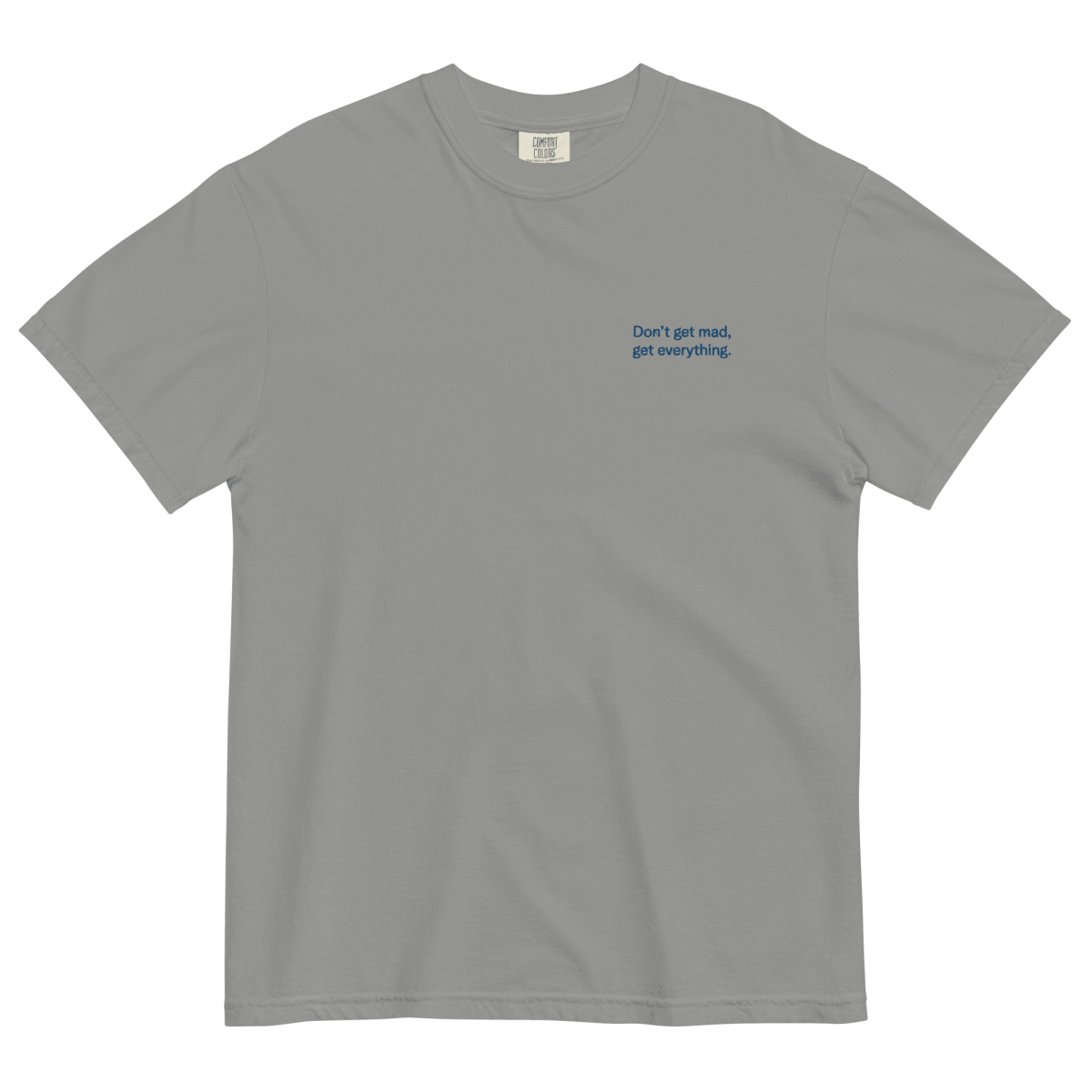 Don't Get Mad, Get Everything Embroidered Shirt