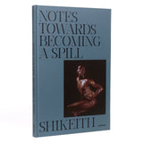 Shikeith: Notes towards Becoming a Spill