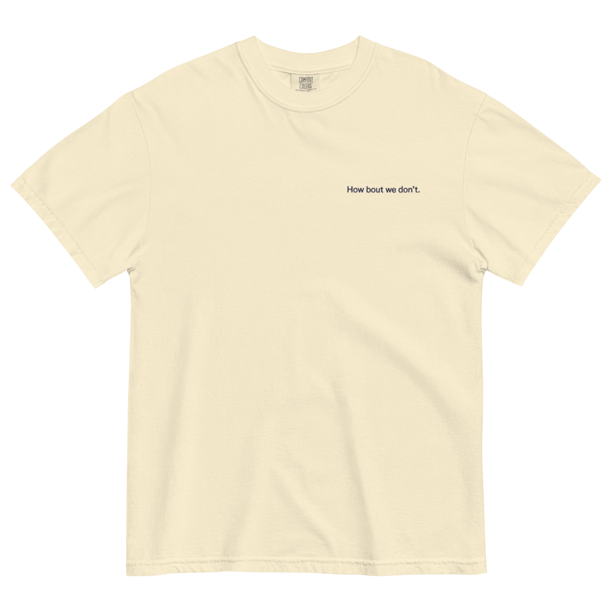 How Bout We Don't. Embroidered Shirt