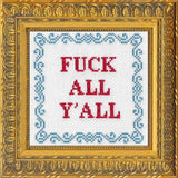 F*Ck All Y'all - Cross Stitch