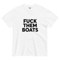 Fuck Them Boats Printed Tee