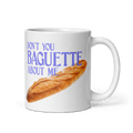 Don't You Baguette About Me Mug
