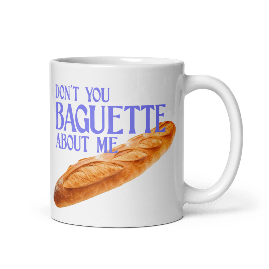Don't You Baguette About Me Mug