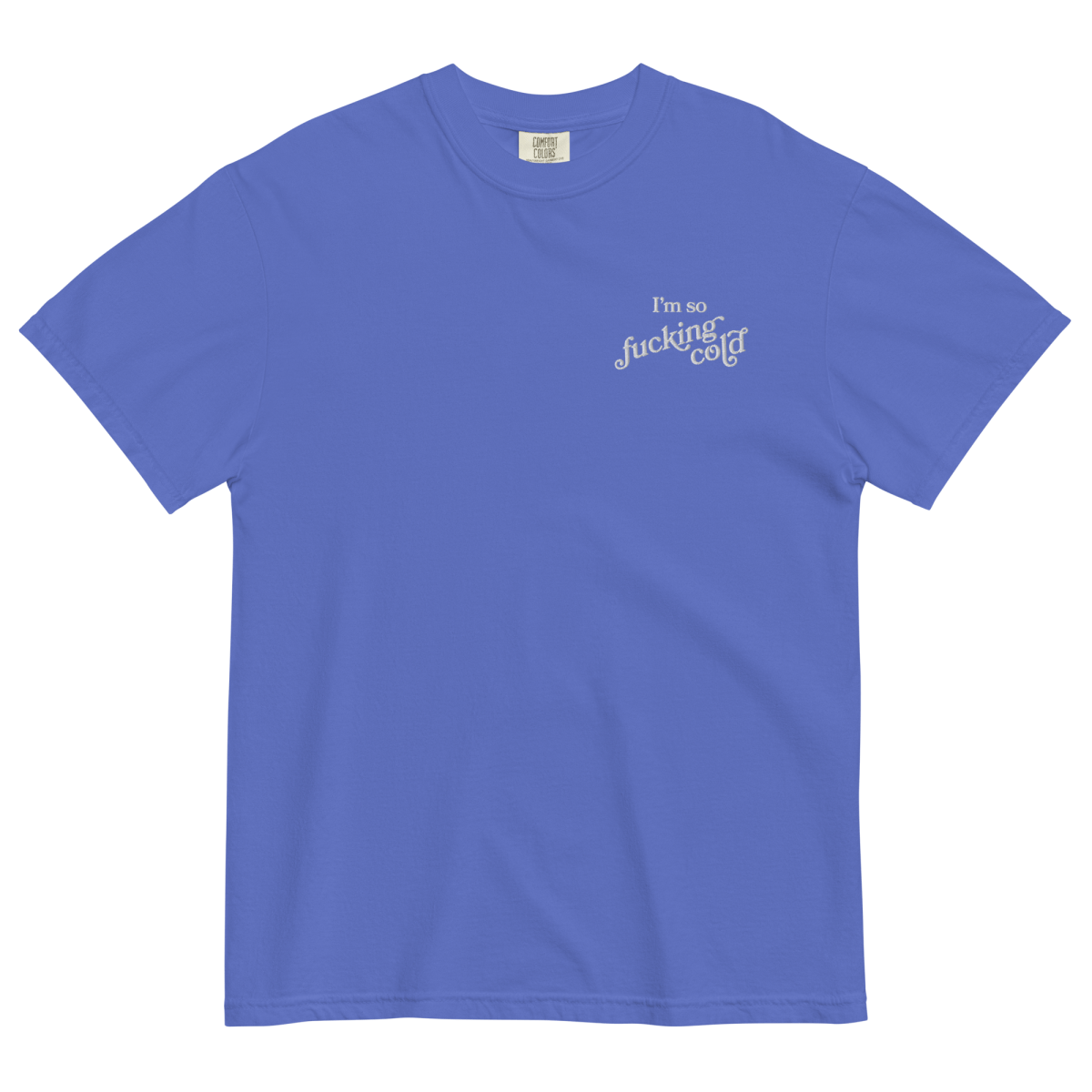 I'm So Fucking Cold Embroidered T-Shirt