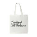 The Only A.I. I Support Is Anal Intercourse Tote Bag