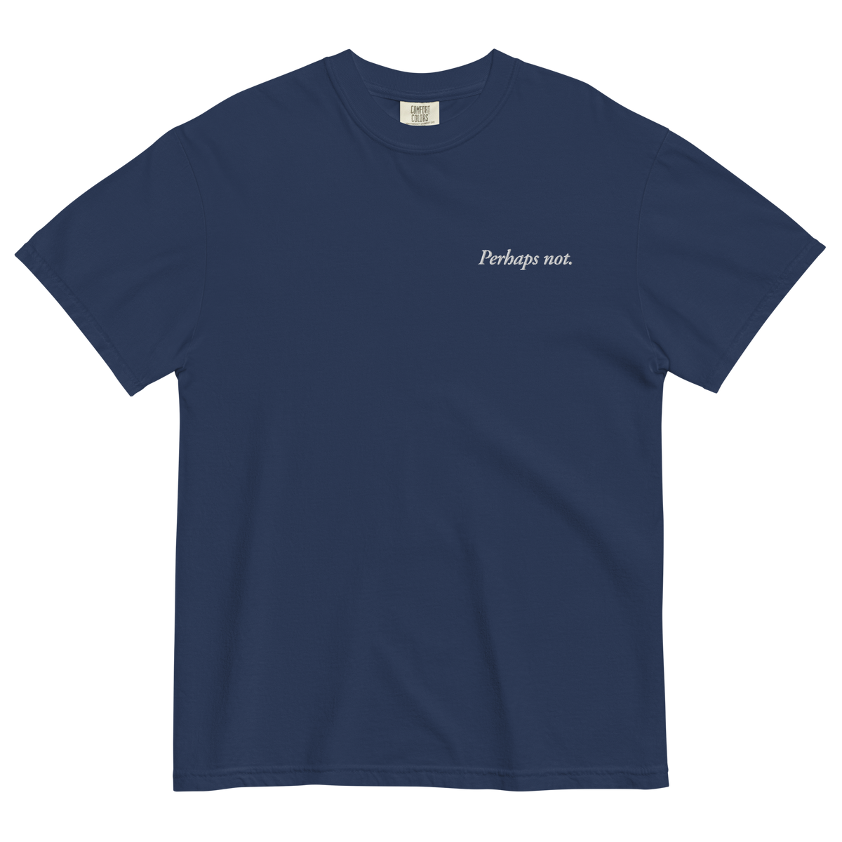 Perhaps Not. Embroidered T-Shirt
