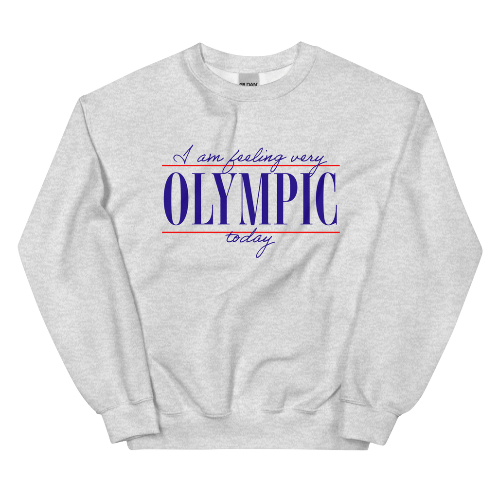 I Am Feeling Very Olympic Today Sweatshirt