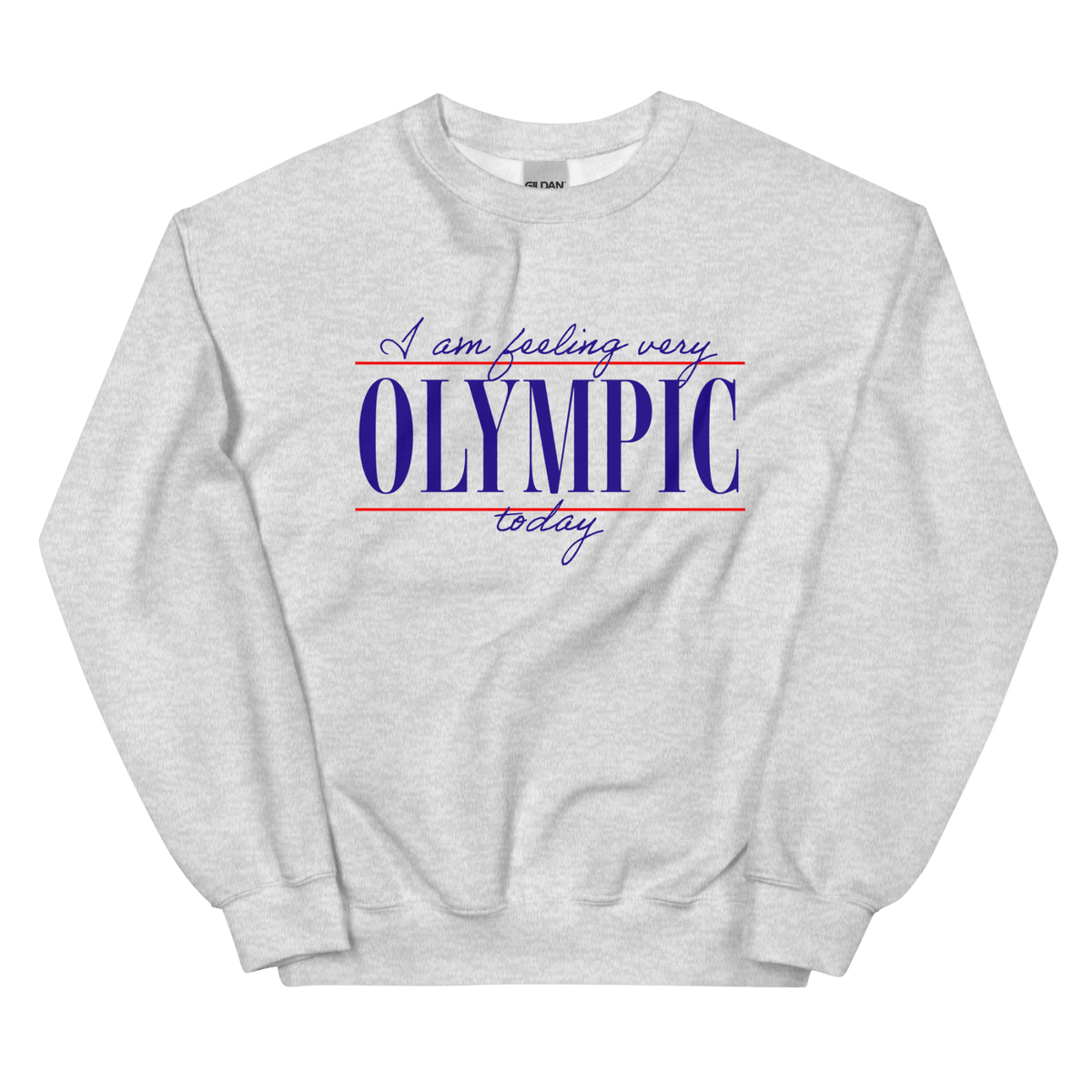 I Am Feeling Very Olympic Today Sweatshirt