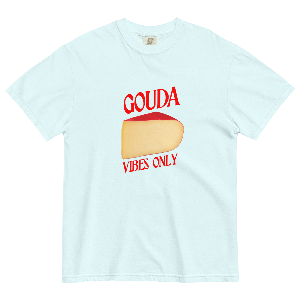 Gouda Vibes Only Cheese T-Shirt